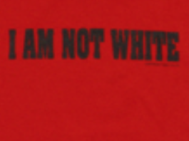 http://www.blacklava.net/items/i-am-not-white-unisex-tshirt